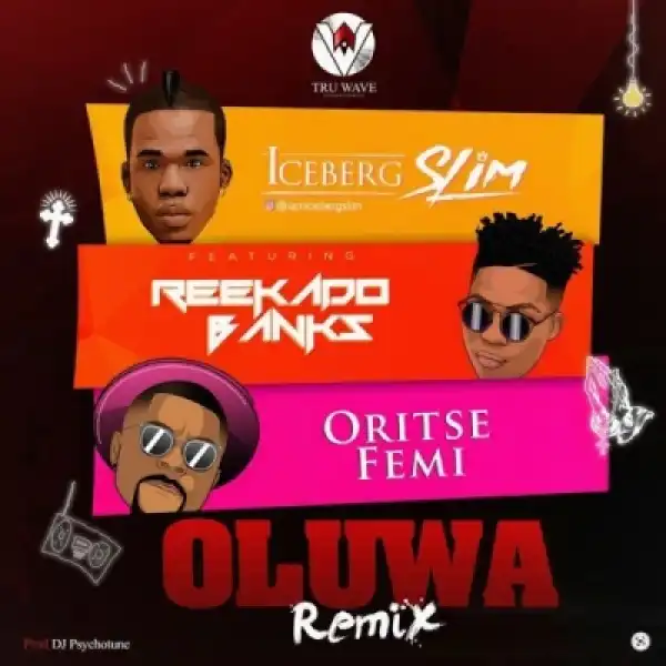 Iceberg Slim - Oluwa (Remix) ft. Reekado Banks & Oritse Femi